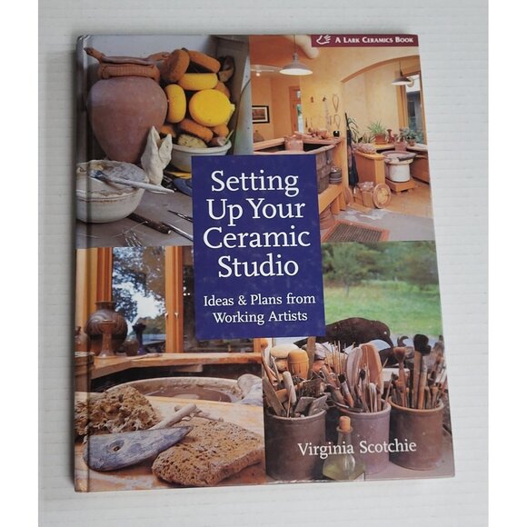 Setting Up Your Ceramic Studio Ideas & Plans For Artists By Virginia Scotchie - Picture 1 of 8